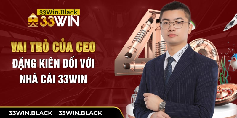 Vai trò của CEO Đặng Kiên đối với nhà cái 33Win
